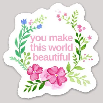 You Make this world Beautiful Sticker